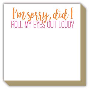 I Am Sorry Did I Roll My Eyes Out Loud Luxe Notepad